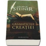 George Steiner, Gramaticile creatiei