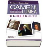 Rodney Castleden, Oameni care au schimbat lumea - Volumul I. De la Homer la Mozart