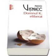 Domnul K. eliberat - Matei Visniec. Colectia Top 10