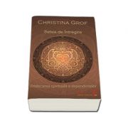 Setea de intregire. Vindecarea spirituala a dependentelor - Christina Grof