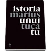 Marius Tuca, Istoria unui tu