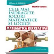 Martin Gardner, Matematica Recreativa. Cele mai indragite jocuri matematice si logice - Biblioteca de Matematica