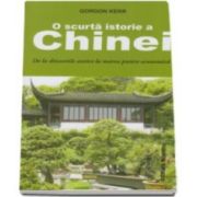 O scurta istorie a Chinei. De la dinastiile antice la marea putere economica (Gordon Kerr)