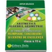 Artur Balauca, Olimpiade, concursuri si centre de excelenta - Clasa a VI-a - Aritmetica. Algebra. Geometrie - 1250 de probleme semnificative (Editia a VIII-a)