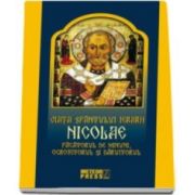 Viata Sfantului Ierarh Nicolae. Facatorul de minuni, ocrotitorul si daruitorul