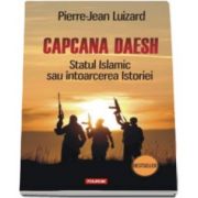 Pierre Jean Luizard, Capcana Daesh. Statul Islamic sau intoarcerea Istoriei (Traducere de Nicolae Constantinescu)