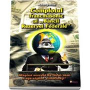 Complotul francmasonic al Bancii Rezervei Federale. Masina secreta de facut bani a asa-zisilor iluminati