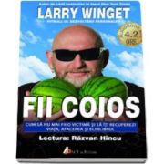 Larry Winget, Fii coios. Cum sa nu mai fii o victima si sa iti recuperezi viata, afacerea si echilibrul (Format CD MP3)