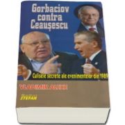 Vladimir Alexe, Gorbaciov contra Ceausescu. Culisele secrete ale evenimentelor din 1989