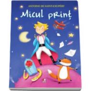 Micul print - Antoine de Saint-Exupery