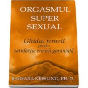 Barbara Keesling, Orgasmul super sexual. Ghidul femeii pentru satisfactie erotica garantata