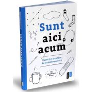 Alexandra Frey, Sunt aici acum - Exercitii creative de autocunoastere