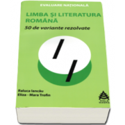 Raluca Iancau, 50 de variante rezolvate pentru Evaluare Nationala la Limba si literatura romana