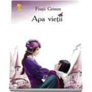 Apa vietii - Grimm Fratii - Varsta recomandata 3-8 ani