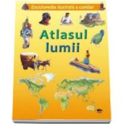 Atlasul lumii. Enciclopedia ilustrata a copiilor - contine peste 125 de harti