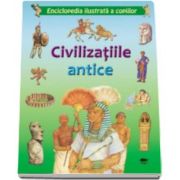 Civilizatiile antice. Enciclopedia ilustrata a copiilor - contine peste 100 de ilustratii