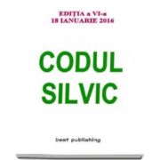 Codul silvic. Actualizat 18 ianuarie 2016 - Editia a VI-a