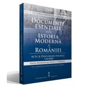 Documente esentiale din Istoria Moderna a Romaniei. Acte si discursuri politice celebre (Petru N. Popescu)