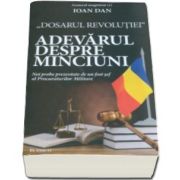 Ioan Dan, Dosarul revolutiei. Adevarul despre minciuni