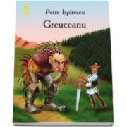 Greuceanu - Petre Ispirescu - Varsta recomandata 3-8 ani