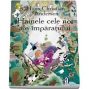 Hainele cele noi ale imparatului - Hans Christian Andersen - Varsta recomandata 3-8 ani