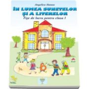 Angelica Manea, In lumea sunetelor si a literelor. Fise de lucru pentru clasa I