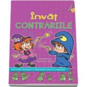 Invat Contrariile impreuna cu Adelina si Adisor. Activitati educative si distractive pentru prescolari Varsta recomandata 5-6 ani