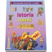 Istoria lumii. Enciclopedia ilustrata a copiilor - contine peste 100 de ilustratii