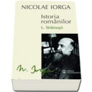 Nicolae IORGA, Istoria romanilor. Volumul I. 1 Stramosii - Volumul I. 2 Sigiliul Romei