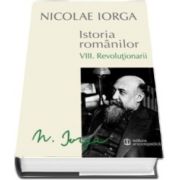 Nicolae IORGA, Istoria Romanilor. Volumul VIII. Revolutionarii