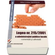 Mihai Cristian Apostolache - Legea 215/2001 a administratiei publice locale comentata si adnotata. Comentata si adnotata