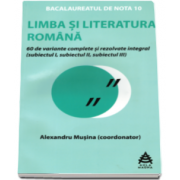 Alexandru Musina, Limba si literatura romana Bacalaureat 2016. 60 de variante rezolvate integral si explicate. Proba scrisa