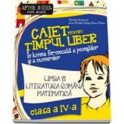 Marinela Scripcariu, Limba si literatura romana. Matematica. Caiet pentru timpul liber. In lumea fermecata a povestilor si a numerelor - Clasa a IV-a