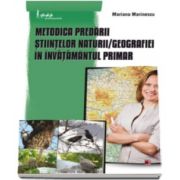 Mariana Marinescu - Metodica predarii stiintelor naturii. Geografiei in invatamantul primar