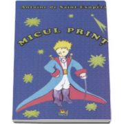 Micul Print - Antoine de Saint-Exupery - Editie ilustrata