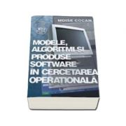 Modele, algoritmi si produse software în cercetarea operationalã