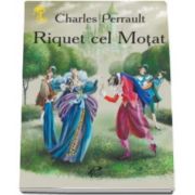 Riquet cel Motat - Charles Perrault - Varsta recomandata 3-8 ani