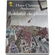 Soldatul de plumb - Hans Christian Andersen - Varsta recomandata 3-8 ani