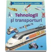 Tehnologii si transporturi. Enciclopedia ilustrata a copiilor - contine peste 150 de ilustratii