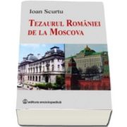 Ioan Scurtu, Tezaurul Romaniei de la Moscova