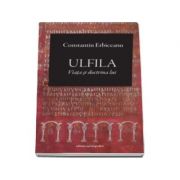 Ulfila. Viata si doctrina lui