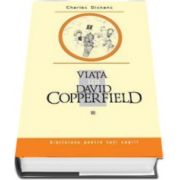 Charles Dickens, Viata lui David Copperfield. Volumul III - Colectia Biblioteca pentru toti copiii