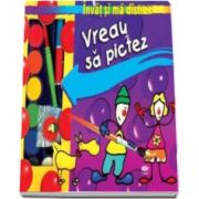 Vreau sa pictez. Cartea micului artist - Varsta recomandata 5-10 ani