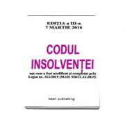 Codul Insolventei asa cum a fost modificat si completat prin Legea nr. 312-2015 (M. of. 920-11. 12. 2015) Editia a III-a Actualizata la 7 Martie 2016