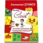 Domeniul stiinte. Caiet activitati matematice si cunoasterea mediului, 3-4 ani - Alice Nichita