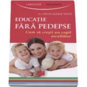 Larousse, Educatie fara pedepse. Cum sa cresti un copil ascultator