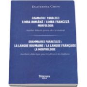 Ecaterina Chifu, Gramatici paralele - Limba Romana. Limba Franceza - Mofologia. Auxiliar didactic pentru elevi si studenti