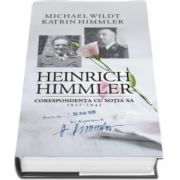 Michael Wildt, Heinrich Himmler. Corespondenta cu sotia sa (1927-1945)