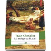 Tracy Chevalier, La marginea livezii (Traducere din limba engleza si note de Veronica D. Niculescu)