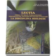 Mariana Nicolae, Lectia - forma de baza a organizarii procesului de predare-invatare-evaluare la disciplina biologie - Colectia Stiintele Educatiei